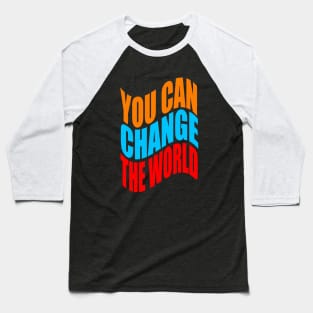 You can change the world Baseball T-Shirt